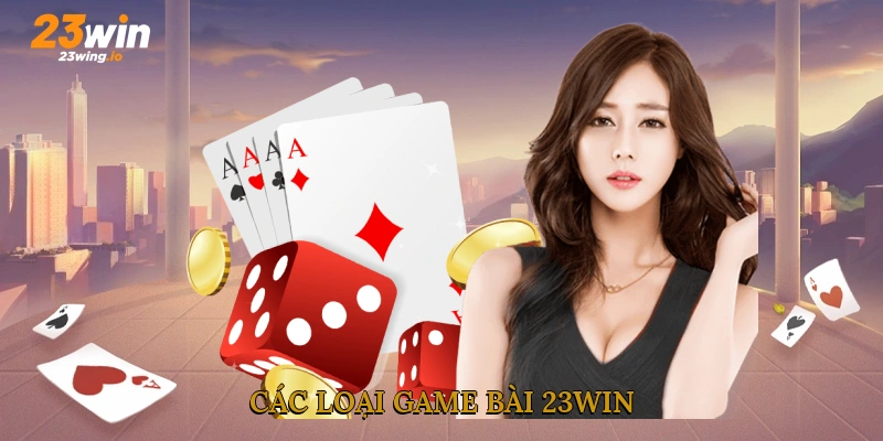 Các loại game bài 23WIN