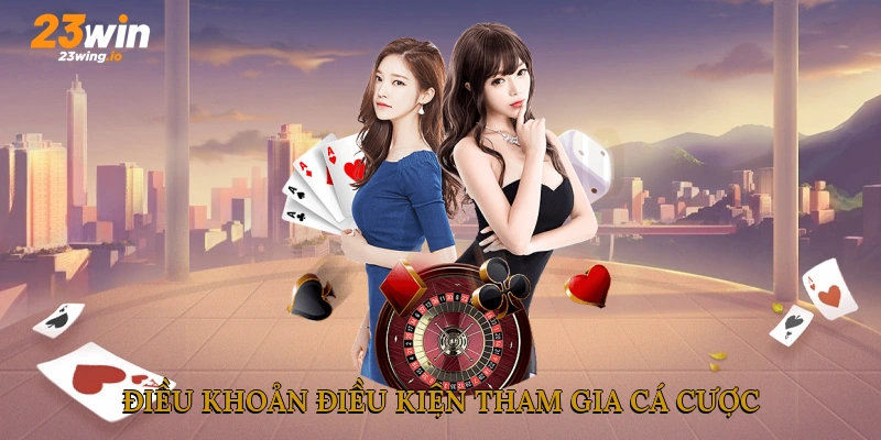 Điều khoản điều kiện tham gia cá cược