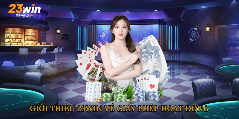 Giới thiệu 23WIN về giấy phép hoạt động