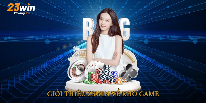 Giới thiệu 23WIN về kho game