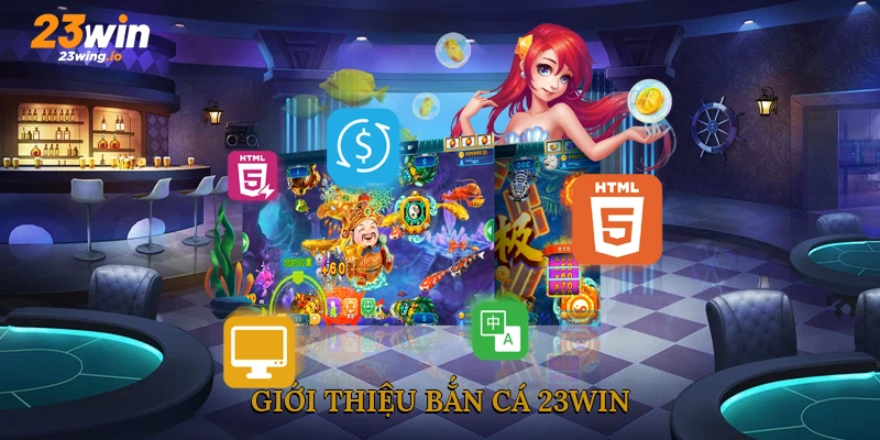 Giới thiệu bắn cá 23WIN