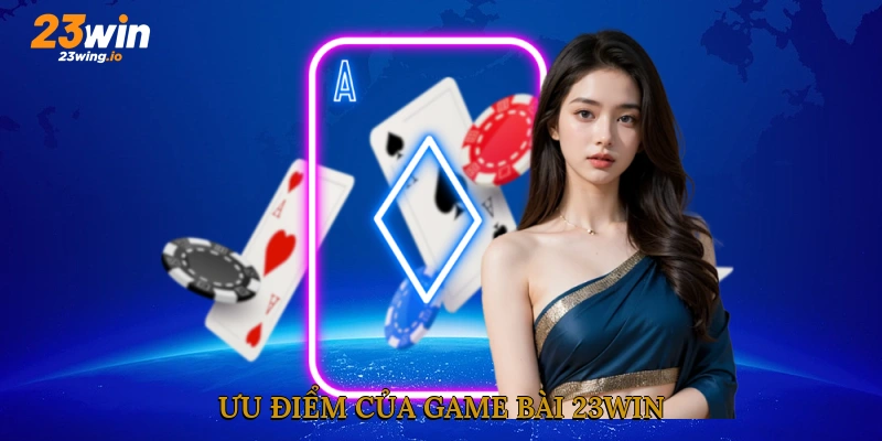 Ưu điểm của game bài 23WIN